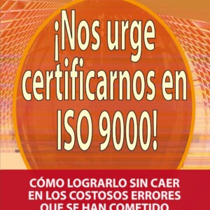Nos Urge Certificarnos en ISO 9000 el libro 2da edición