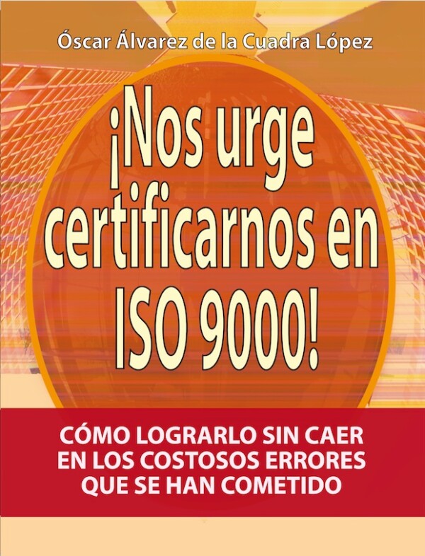 Nos Urge Certificarnos en ISO 9000 el libro 2da edición